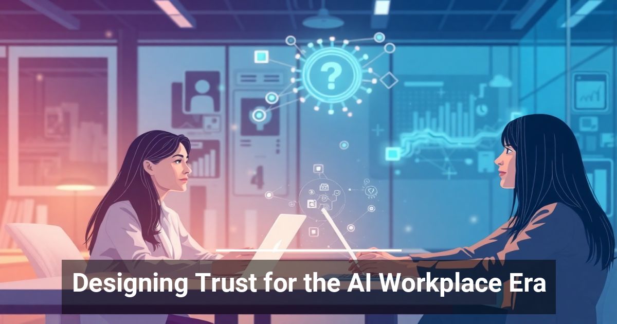 Designing Trust for the AI Workplace Era